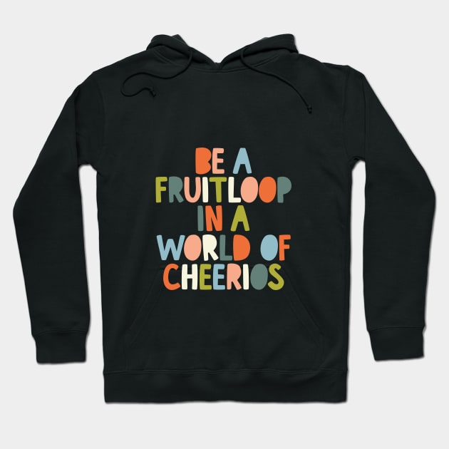 Be a Fruitloop in a World of Cheerios in black orange peach green and blue Hoodie by MotivatedType